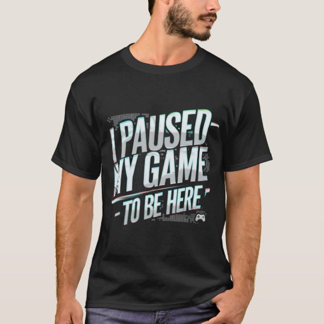 Pausei meu jogo para estar aqui Camisetas Gráficos (Frente)