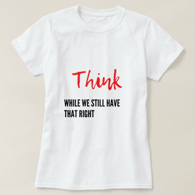 Pense Enquanto Ainda Temos Esse Direito De Camisa (Frente do Design)