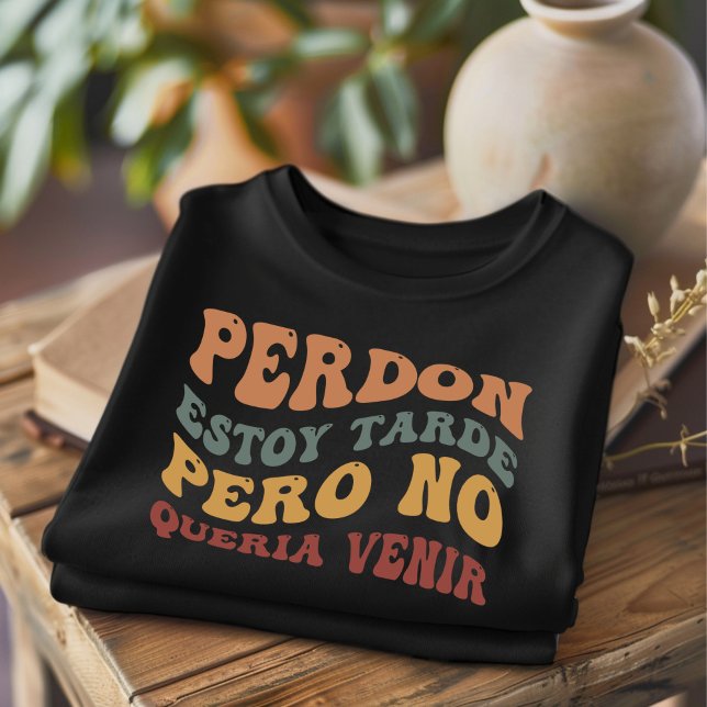 Perdon Estoy Tarde Engraçado Camiseta Espanhola (Criador carregado)