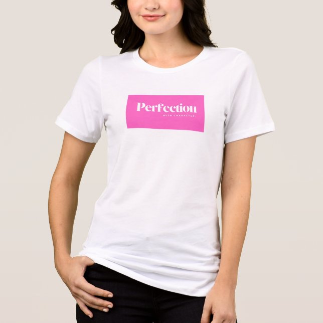 Perfection with character, T Shirt, For her him  (Frente)