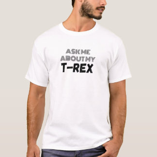 Pergunte-me sobre minha camisa de Trex para Tyrann