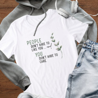 Pessoas Não Precisam Gostar de Você Camiseta
