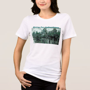 Pining for UpNorthness T-Shirt -