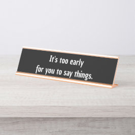 Placa De Mesa É cedo demais para você dizer coisas engraçadas