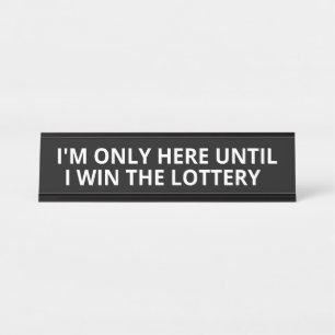 Placa De Mesa Só estou aqui até ganhar a Loteria