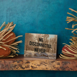 Placa “Me Disconnected? Never!”