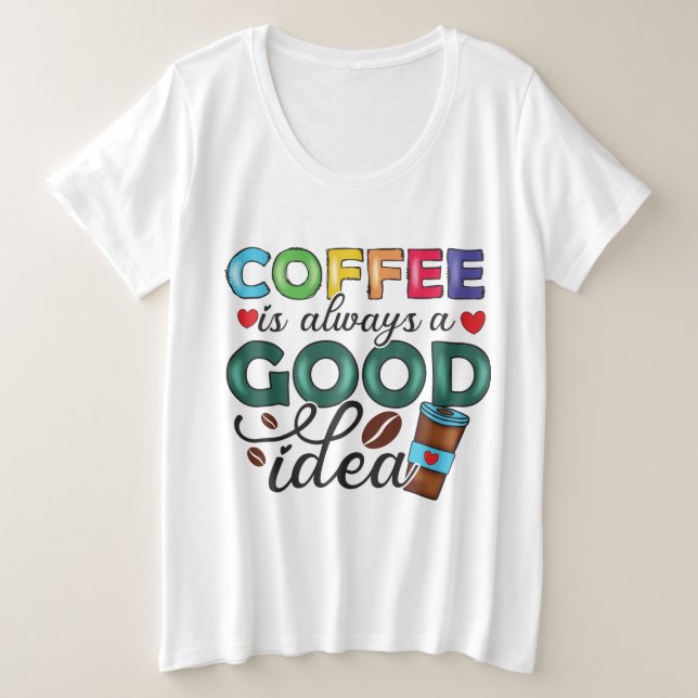 Plus Size Camiseta Café É Sempre Uma Boa Ideia (Frente do Design)