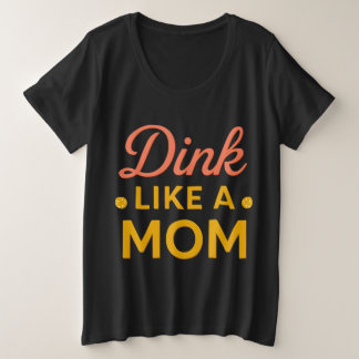 Plus Size Camiseta de Pickleball Dink Como uma Mãe | Pickleb