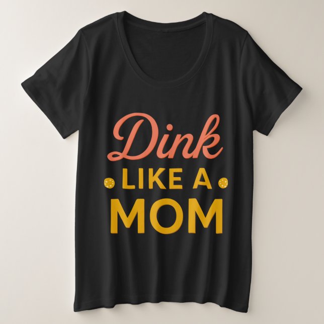 Plus Size Camiseta de Pickleball Dink Como uma Mãe | Pickleb (Frente do Design)