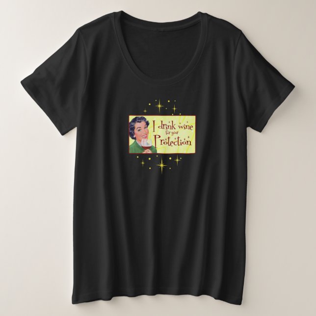Plus Size Eu bebo vinho para sua proteção! Camiseta de taman (Frente do Design)