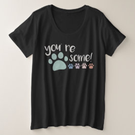 Plus Size Você é Pawsome! Camiseta