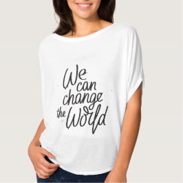 Podemos mudar a camiseta inspiradora do mundo