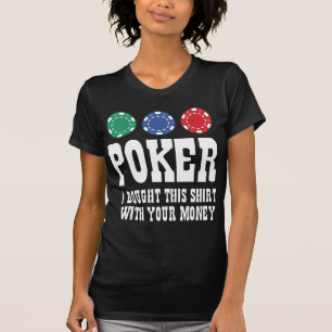 Poker Eu Comprei Esta Camisa Com O Seu Dinheiro