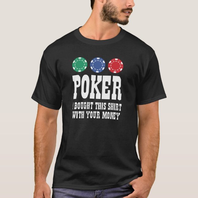 Poker Eu Comprei Esta Camisa Com O Seu Dinheiro (Frente)