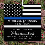 Policial Personalizado Abençoado Linha Azul Fino<br><div class="desc">Abençoados são os Pacificadores, pois eles serão chamados de filhos de Deus. Ornamento fino de linha azul para policiais e polícias. Este ornamento de oração policial é perfeito para os presentes de graduação da academia de polícia para oficiais recém-formados, ou para os favoritos para festas de polícias da polícia e...</div>