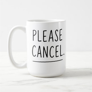 Por favor, cancele - Caneca de café engraçada para