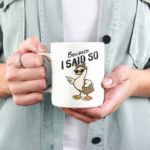 Porque Eu Disse Caneca de Café Ganso Sarcástico Mã