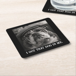 Porta-copo De Papel Quadrado I Got That Dog In Me Custom Funny Dog Picture Gift