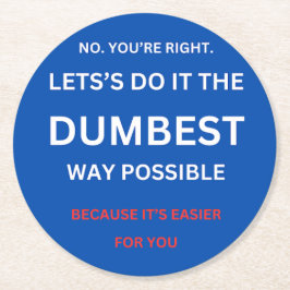 Porta-copo De Papel Redondo Sarcástico engraçado - Não, você está certo.