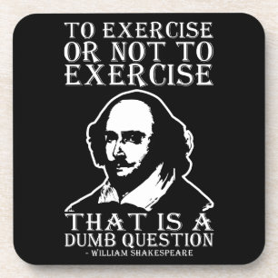 Porta-copo Exercitar Ou Não Exercitar? - Shakespeare