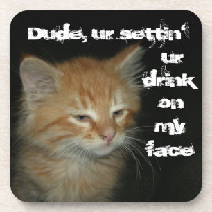 Porta-copo Gatinho "Dude Set' Ur Beink On My Face" Portas cop
