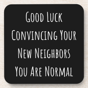 Porta-copo Good Luck Convincing Your New Neighbors You Are No