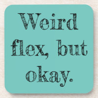 Weird Flex