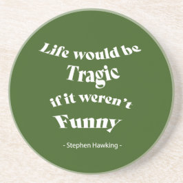 Porta-copos A vida seria trágica...... Falando