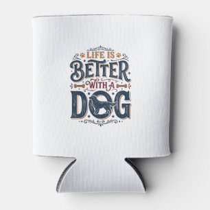 Porta-lata A Vida é Melhor Com um Cachorro Design de Gravação