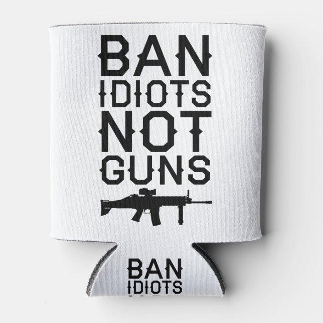 Porta-lata Ban Idiots Not Guns (Frente)