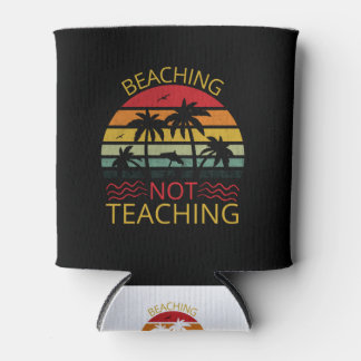 Porta-lata Beaching Not Teaching-Teacher-Beach-Funny