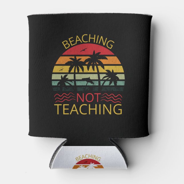 Porta-lata Beaching Not Teaching-Teacher-Beach-Funny (Frente)