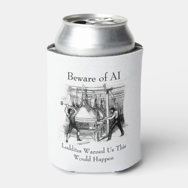 Porta-lata Beware of AI - Luddites Warned Us (Can Front)