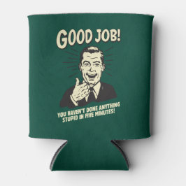 Porta-lata Bom Trabalho: Feito Qualquer Coisa Estúpida 5 Min.