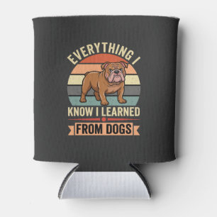 Porta-lata Bulldog Engraçado Tudo o que Aprendi com os Cães