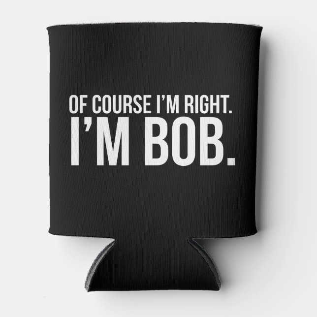 Porta-lata Claro que tenho razão. Sou o BOB. (Frente)