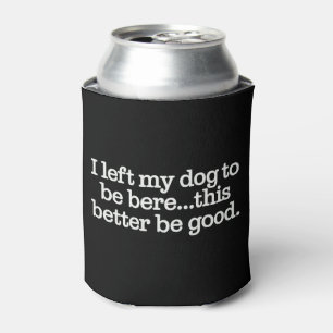 Porta-lata Deixei meu cachorro para estar aqui, isso é melhor