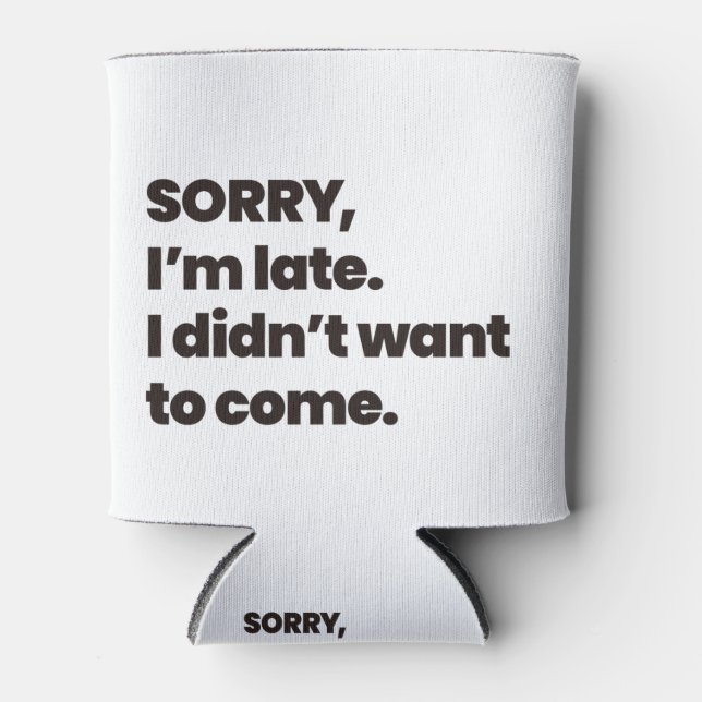 Porta-lata desculpe o atraso, eu não queria vir (Frente)