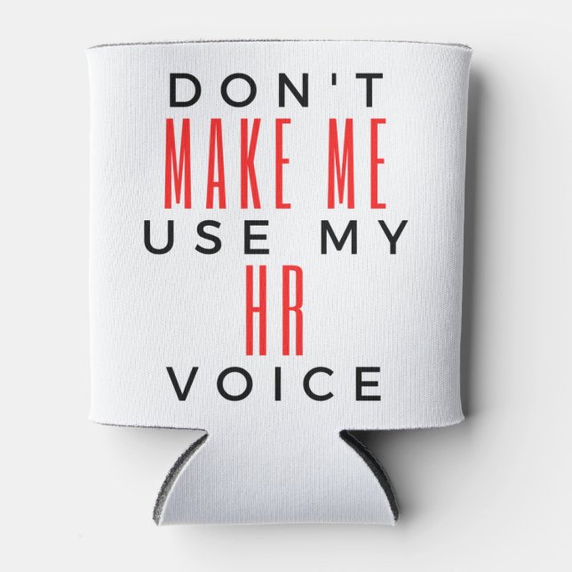 Porta-lata Don't Make Me Use My HR Voice 2 (Frente)