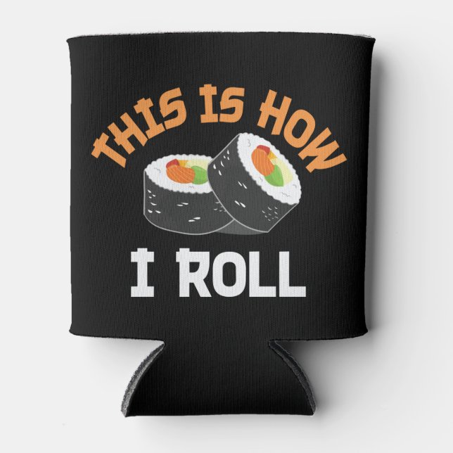 Porta-lata É Assim Que Eu Rolo - Engraçado Sushi (Frente)