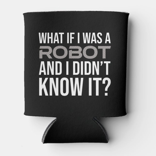 Porta-lata E se eu fosse um robô e não soubesse? (Frente)