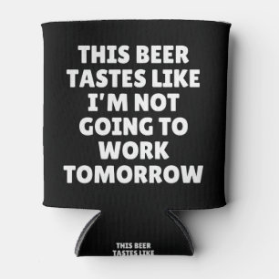 Porta-lata Esta Cerveja Tem Gosto Como Se Eu Não Fosse Trabal