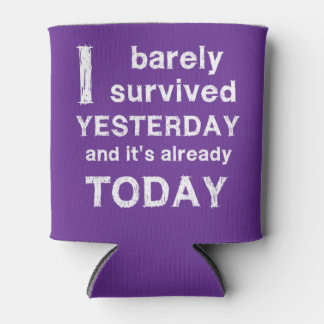 Porta-lata Eu mal sobrevivi ontem e já está hoje