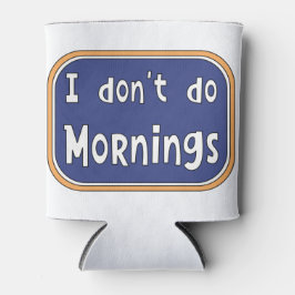 Porta-lata Eu não faço Manhãs