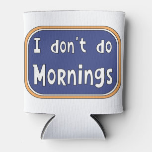 Porta-lata Eu não faço Manhãs