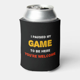 Porta-lata Eu Pausar Meu Jogo Para Estar Aqui Você É Bem-Vind