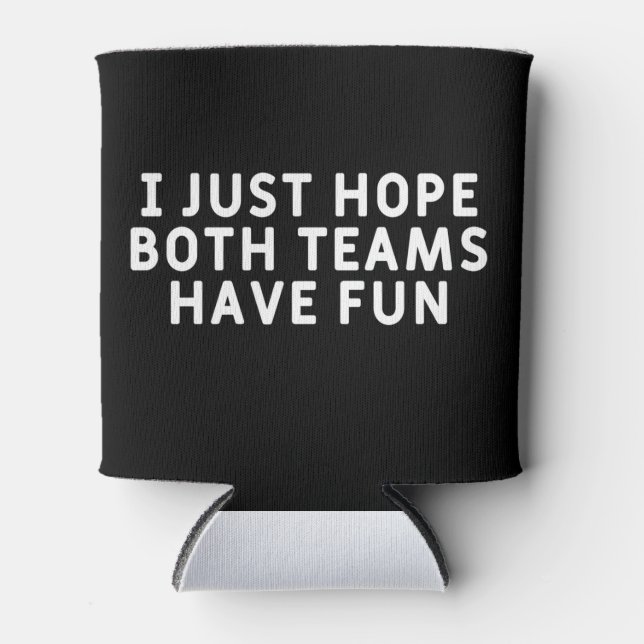 Porta-lata Eu Só Espero Que Ambas As Equipes Se Divirtam (Frente)