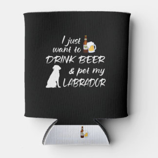 Porta-lata Eu Só Quero Beber Cerveja E Pôr Meu Labrador