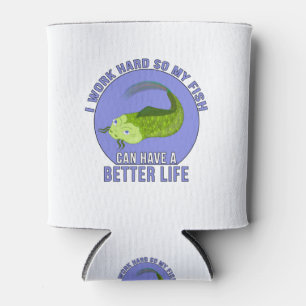 Porta-lata Eu trabalho Duro para que meu peixe tenha uma vida