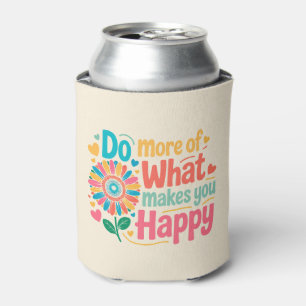 Porta-lata Faça mais do que o faz feliz - motivacional (2)